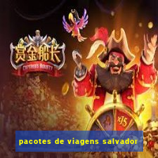 pacotes de viagens salvador